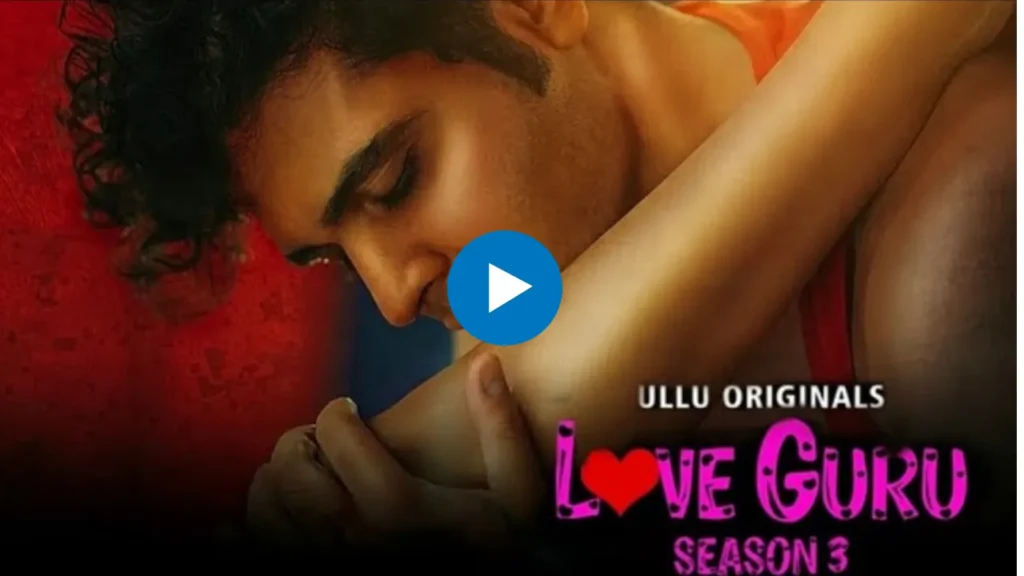 Love Guru Season 3 Ullu Web Series